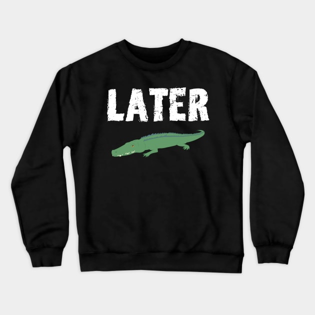 See you Later Alligator Crewneck Sweatshirt by mareescatharsis